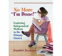 No More "I'm Done!": Fostering Independent Writers in the Primary Grades