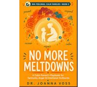 No More Meltdowns: A Calm Parent’s Playbook for Tantrums, Anger, and Emotional Outbursts
