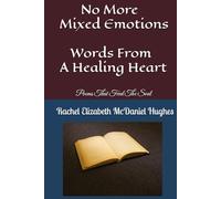 No More Mixed Emotions: Words From A Healing Heart Poems That Feed The Soul