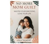 No More Mom Guilt: Master Your Emotions, Love Your Life: Reclaim Joy, Peace & Confidence in Motherhood (Stop Overwhelm, Find Balance & Thrive): 2