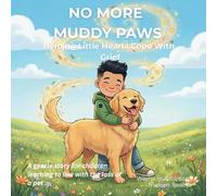 No More Muddy Paws: Helping Little Hearts Cope With Grief