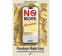 No More Passwords: Passkeys Made Easy: A Practical Guide to Password-Free Living
