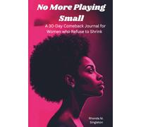 No More Playing Small: A 30-Day Comeback Journal for Women who Refuse to Shrink