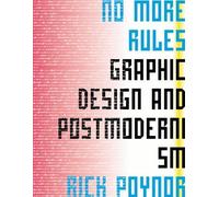 No More Rules.: Graphic Design and Postmodernism.