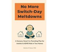 No More Switch-Day Meltdowns: A Sensory-Smart Co-Parenting Plan for Autistic & ADHD Kids in Two Homes