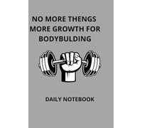 No More Things More Growth For Bodybulding: Journal To Tacking Your Goals With 120 Pages, Easy-to-Follow Recipes to Burn Fat and Feed Your Muscles : A Notebook