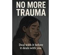 No More trauma Deal With It Before It Deals With You