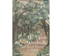 No More Windmills: and How I Became an Artist
