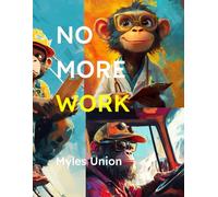 NO MORE WORK!