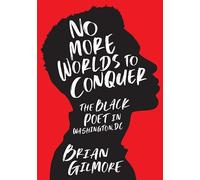 No More Worlds to Conquer: The Black Poet in Washington, DC