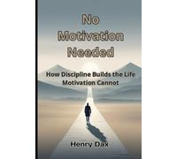 No Motivation Needed: How Discipline Builds the Life Motivation Cannot
