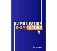 No Motivation. Only Action.: A Daily Discipline System to Stop Procrastination, Build Consistency & Execute Without Excuses