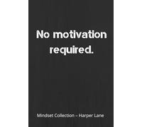 No Motivation Required: A Minimal Lined Notebook for Steady Daily Writing