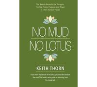 No Mud. No Lotus.: The Beauty Beneath the Struggle: Finding Peace, Purpose, and Power in Life’s Hardest Places