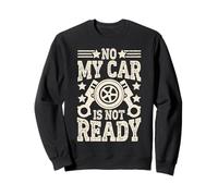 No My Car Is Not Ready Divertente Meccanico Felpa