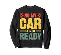 No My Car Is Not Ready Divertente Meccanico Felpa