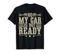 No My Car Is Not Ready Divertente Meccanico Maglietta