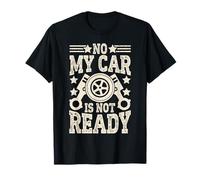 No My Car Is Not Ready Divertente Meccanico Maglietta