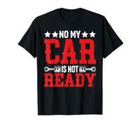 No My Car Is Not Ready Divertente Meccanico Maglietta
