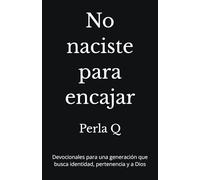 No naciste para encajar: Devocionales para una generación que busca identidad, pertenencia y a Dios