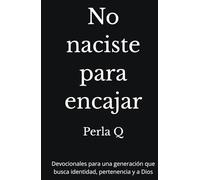 No naciste para encajar: Devocionales para una generación que busca identidad, pertenencia y a Dios