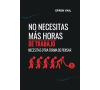 No necesitas más horas de trabajo, necesitas otra forma de pensar