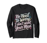 No Need To Worry I Don't Want Your Man Sassy Jokes - Maglia a Manica