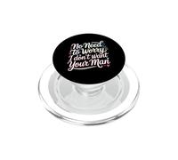No Need To Worry I Don't Want Your Man Sassy Jokes - PopSockets PopGrip per MagSafe