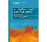 No Neighbours Land in Post-War Europe - Anna Wylegala - Palgrave, 2022