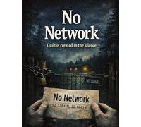 No Network: Guilt is created in the silence: 30