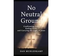 No Neutral Ground: Confronting Evil, Ending Drift, and Carrying the Light of Jesus