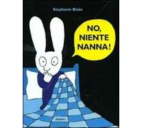 No, niente nanna! Ediz. illustrata