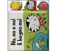 No, no e no! Il bagno no! Ediz. illustrata