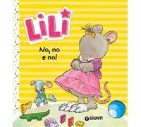 No, no e no! Lili. Ediz. a colori