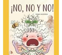 ¡ No, No y No !: Cómo un simple "SÍ" hace florecer abrazos, ternura y mucho amor