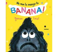 No, non la mangio la banana! Ediz. a colori