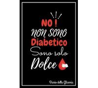 No! non sono diabetico, sono solo dolce: Diario della Glicemia, Diario per Diabetici, Quadreno del Glicemia, per annotare i livelli della glicemia per 104 settimane (2 anni)