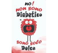 No! non Sono diabetico, Sono solo Dolce: Diario settimanale della glicemia, Quaderno del diabete per 104 settimane (2 anni),4 volte prima-dopo ... Arteriosa, insulina) | Diario per Diabetici
