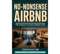 No-Nonsense Airbnb Hosting: No-BS Guide for Launching and Running a Successful Airbnb