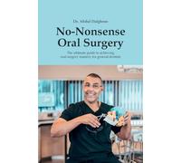 No-Nonsense Oral Surgery: The ultimate guide to achieving oral surgery mastery for general dentists