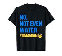 No Not Even Water Ramadan Kareem Ramadan Mubarak Month 2026 Maglietta