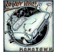 No Not Now! - Monotown