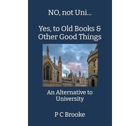 NO, not Uni... YES, to Old Books & Other Good Things: An Alternative to University