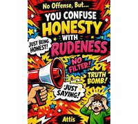 No Offense, But… You Confuse Honesty with Rudeness