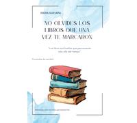 No olvides los libros que una vez te marcaron.: Reflexiones sobre los libros que transforman