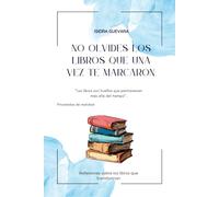 No olvides los libros que una vez te marcaron: Reflexiones sobre los libros que transforman