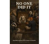 No One Did It: Responsibility Laundering, from the Scapegoat to the Algorithm