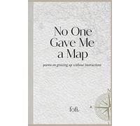 No One Gave Me a Map: poems on growing up without instructions
