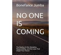 NO ONE IS COMING: The Reality of Life: Discipline, Responsibility, and the Laws That Shape Your Future