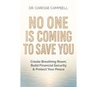 No One Is Coming to Save You: Create Breathing Room, Build Financial Security & Protect Your Peace